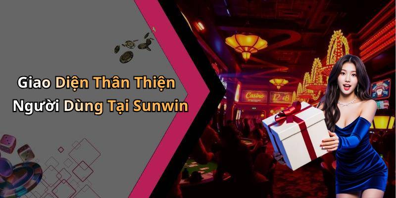 Giao Diện Thân Thiện Người Dùng Tại Sunwin