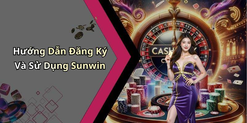 Hướng Dẫn Đăng Ký Và Sử Dụng Sunwin