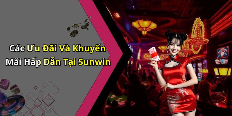 Các Ưu Đãi Và Khuyến Mãi Hấp Dẫn Tại Sunwin