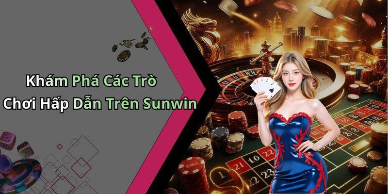Khám Phá Các Trò Chơi Hấp Dẫn Trên Sunwin