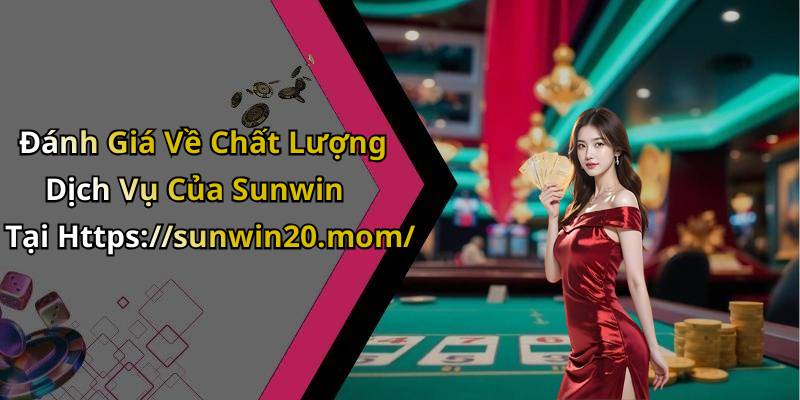 Đánh Giá Về Chất Lượng Dịch Vụ Của Sunwin Tại Https://sunwin20.mom/