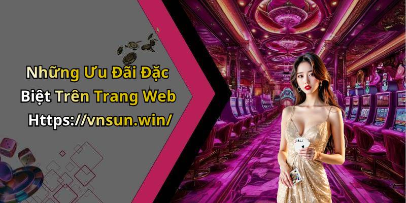 Những Ưu Đãi Đặc Biệt Trên Trang Web Https://vnsun.win/
