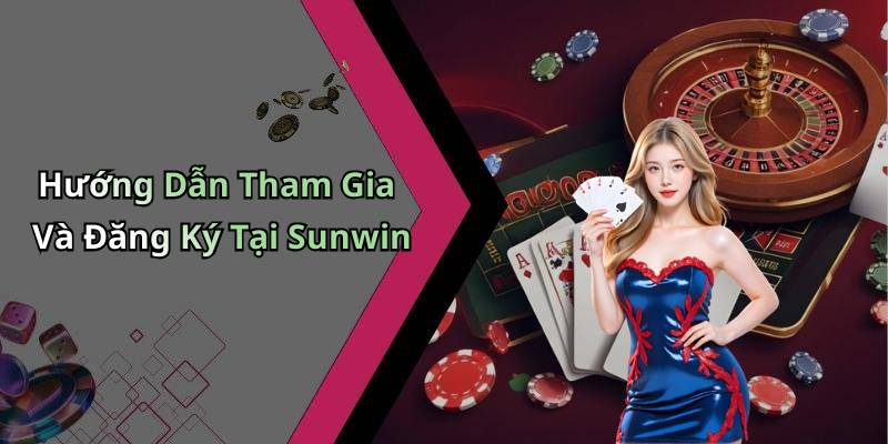Hướng Dẫn Tham Gia Và Đăng Ký Tại Sunwin