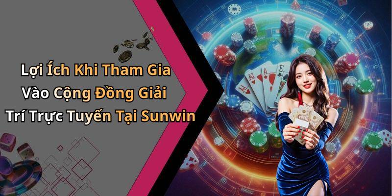 Lợi Ích Khi Tham Gia Vào Cộng Đồng Giải Trí Trực Tuyến Tại Sunwin