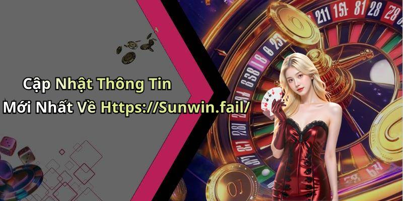 Cập Nhật Thông Tin Mới Nhất Về Https://Sunwin.fail/