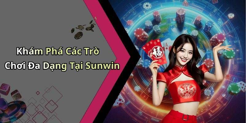Khám Phá Các Trò Chơi Đa Dạng Tại Sunwin