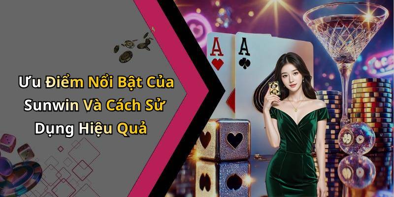 Ưu Điểm Nổi Bật Của Sunwin Và Cách Sử Dụng Hiệu Quả