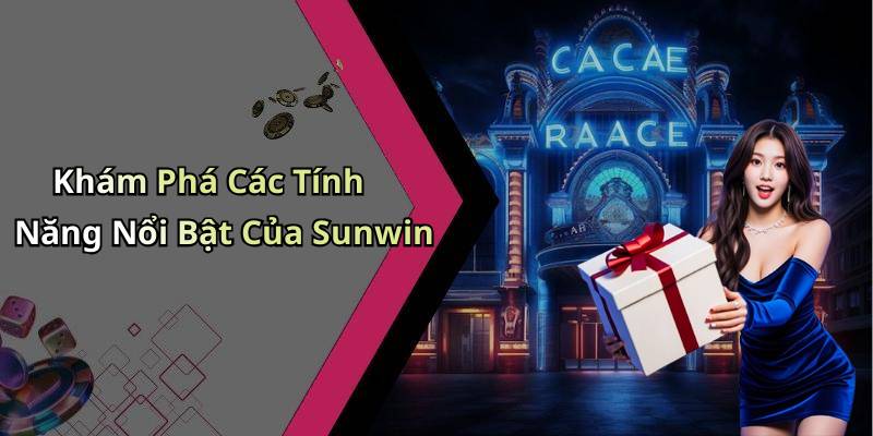 Khám Phá Các Tính Năng Nổi Bật Của Sunwin