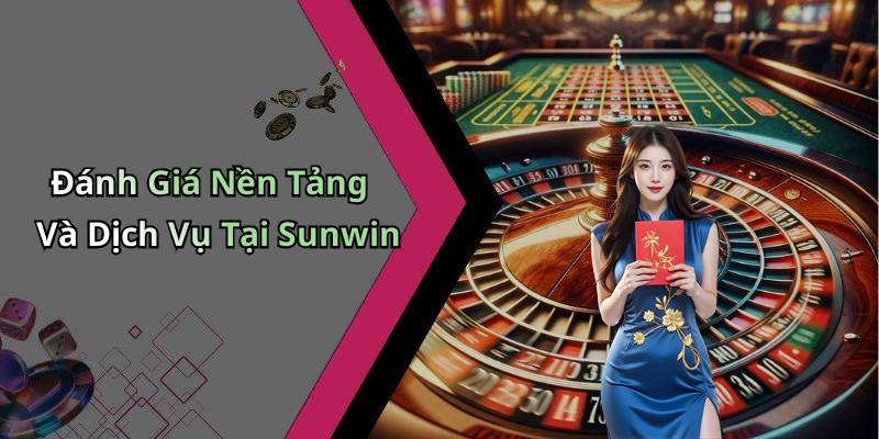 Đánh Giá Nền Tảng Và Dịch Vụ Tại Sunwin