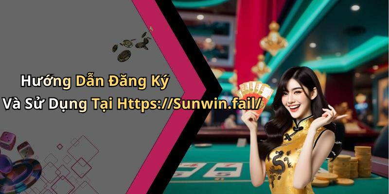 Hướng Dẫn Đăng Ký Và Sử Dụng Tại Https://Sunwin.fail/