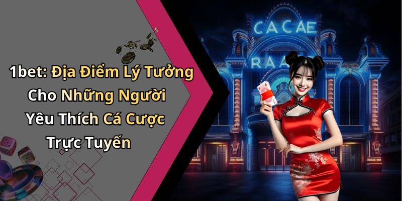1bet: Địa Điểm Lý Tưởng Cho Những Người Yêu Thích Cá Cược Trực Tuyến