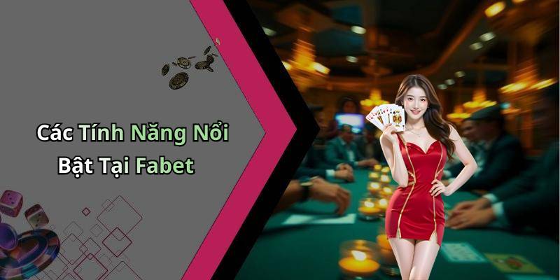 Các Tính Năng Nổi Bật Tại Fabet