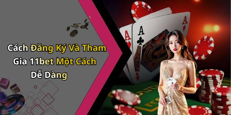 Cách Đăng Ký Và Tham Gia 11bet Một Cách Dễ Dàng