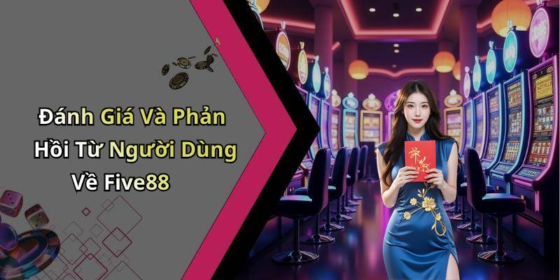 Đánh Giá Và Phản Hồi Từ Người Dùng Về Five88
