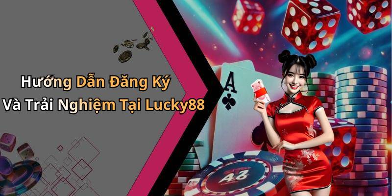 Hướng Dẫn Đăng Ký Và Trải Nghiệm Tại Lucky88