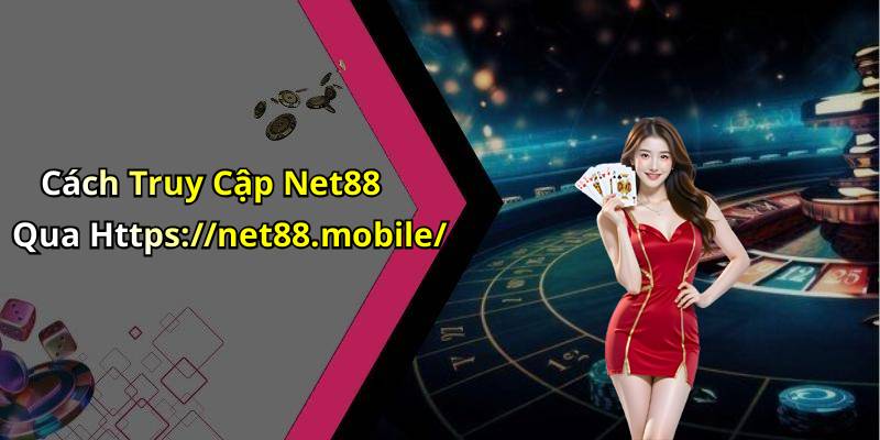 Cách Truy Cập Net88 Qua Https://net88.mobile/