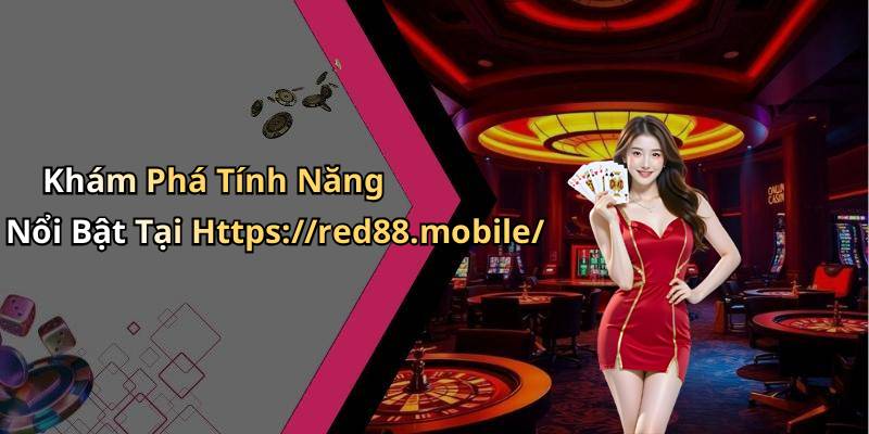 Khám Phá Tính Năng Nổi Bật Tại Https://red88.mobile/