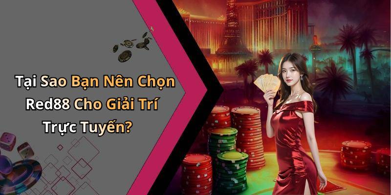 Tại Sao Bạn Nên Chọn Red88 Cho Giải Trí Trực Tuyến?
