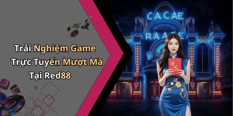 Trải Nghiệm Game Trực Tuyến Mượt Mà Tại Red88