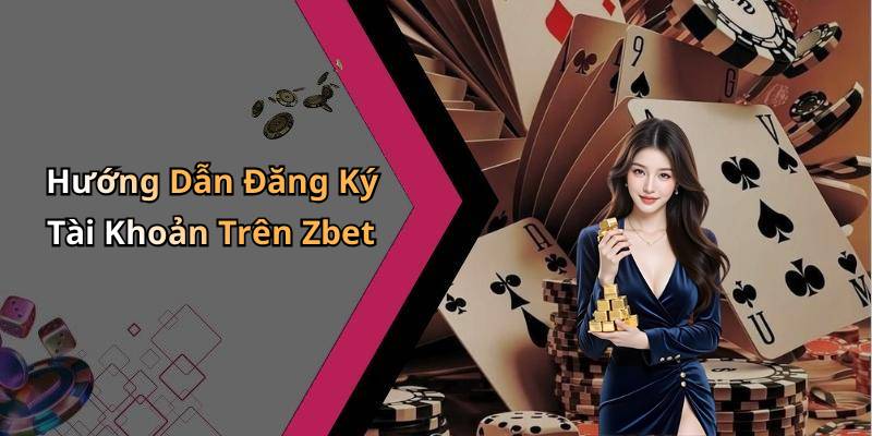 Hướng Dẫn Đăng Ký Tài Khoản Trên Zbet