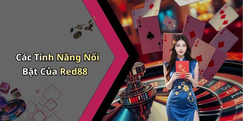 Các Tính Năng Nổi Bật Của Red88