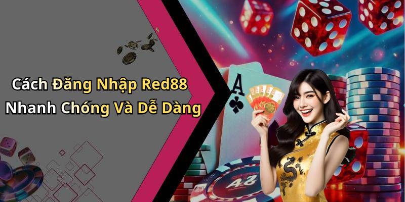 Cách Đăng Nhập Red88 Nhanh Chóng Và Dễ Dàng