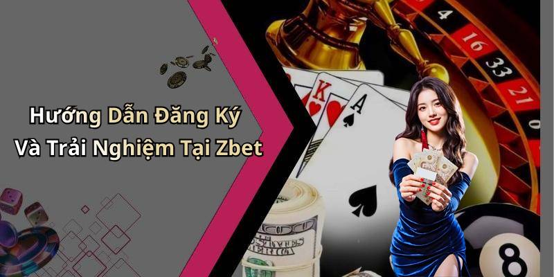 Hướng Dẫn Đăng Ký Và Trải Nghiệm Tại Zbet