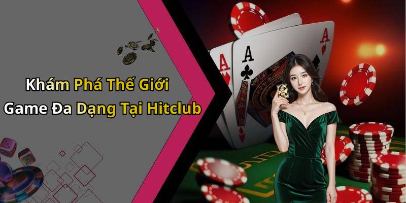 Khám Phá Thế Giới Game Đa Dạng Tại Hitclub