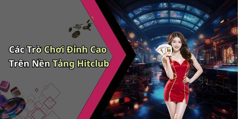Các Trò Chơi Đỉnh Cao Trên Nền Tảng Hitclub