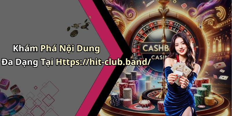 Khám Phá Nội Dung Đa Dạng Tại Https://hit-club.band/