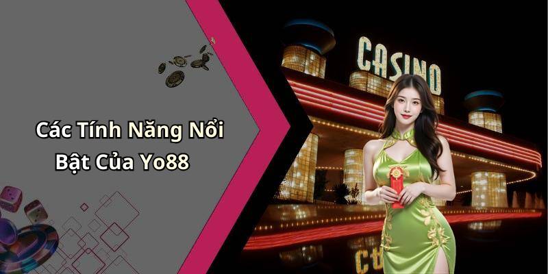 Các Tính Năng Nổi Bật Của Yo88