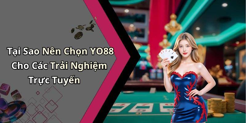 Tại Sao Nên Chọn YO88 Cho Các Trải Nghiệm Trực Tuyến