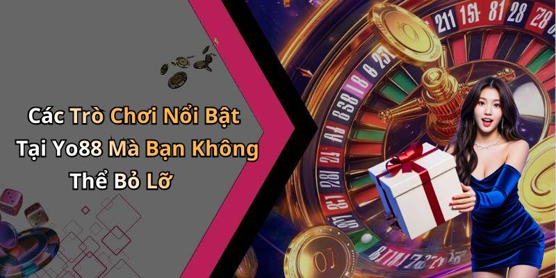 Các Trò Chơi Nổi Bật Tại Yo88 Mà Bạn Không Thể Bỏ Lỡ