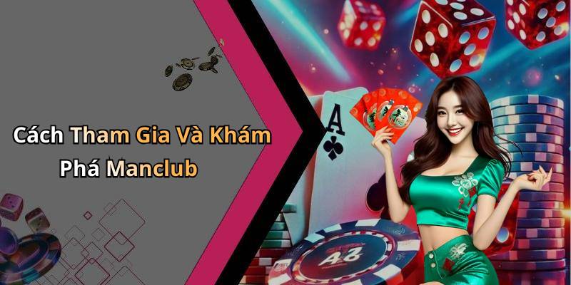 Cách Tham Gia Và Khám Phá Manclub