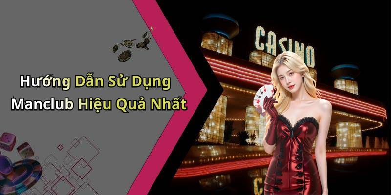 Hướng Dẫn Sử Dụng Manclub Hiệu Quả Nhất