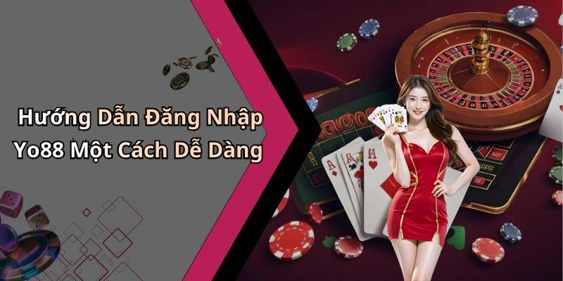 Hướng Dẫn Đăng Nhập Yo88 Một Cách Dễ Dàng
