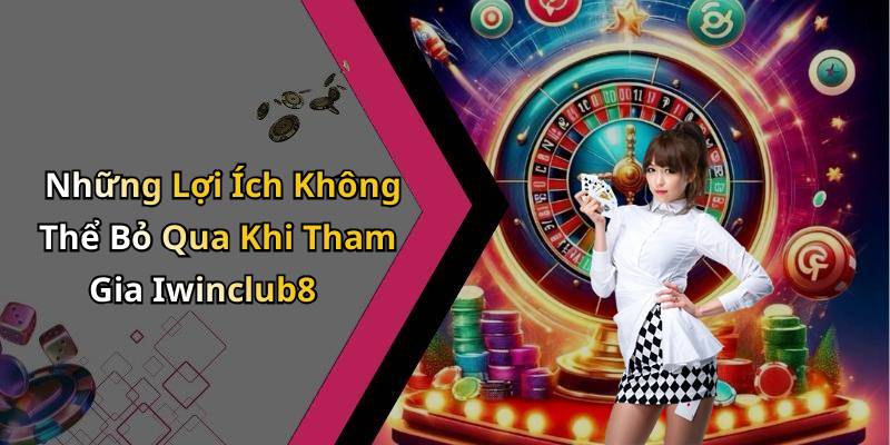 Những Lợi Ích Không Thể Bỏ Qua Khi Tham Gia Iwinclub8