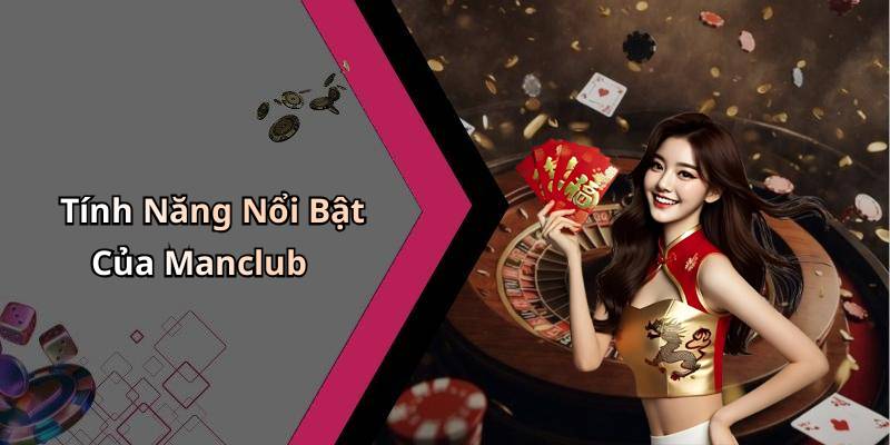Tính Năng Nổi Bật Của Manclub