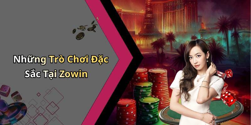 Những Trò Chơi Đặc Sắc Tại Zowin