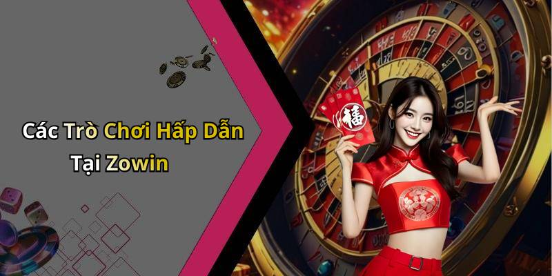 Các Trò Chơi Hấp Dẫn Tại Zowin