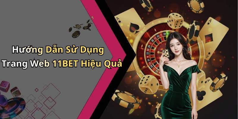 Hướng Dẫn Sử Dụng Trang Web 11BET Hiệu Quả