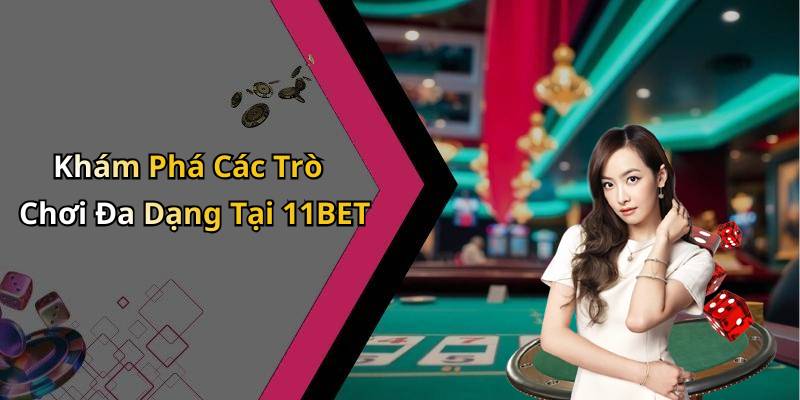 Khám Phá Các Trò Chơi Đa Dạng Tại 11BET