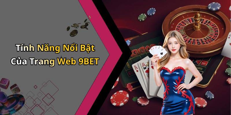 Tính Năng Nổi Bật Của Trang Web 9BET