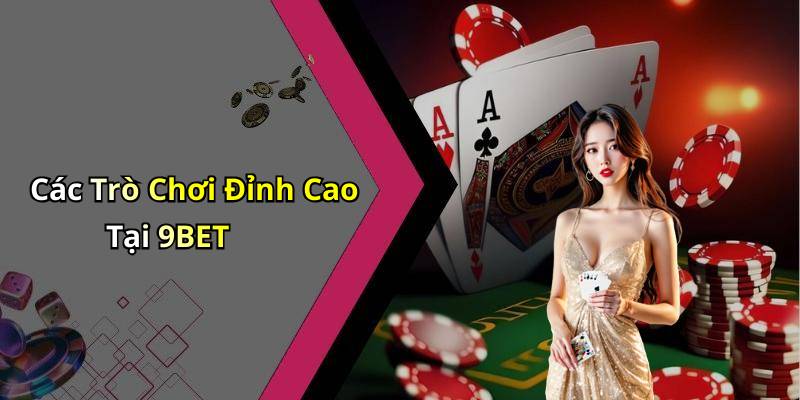 Các Trò Chơi Đỉnh Cao Tại 9BET