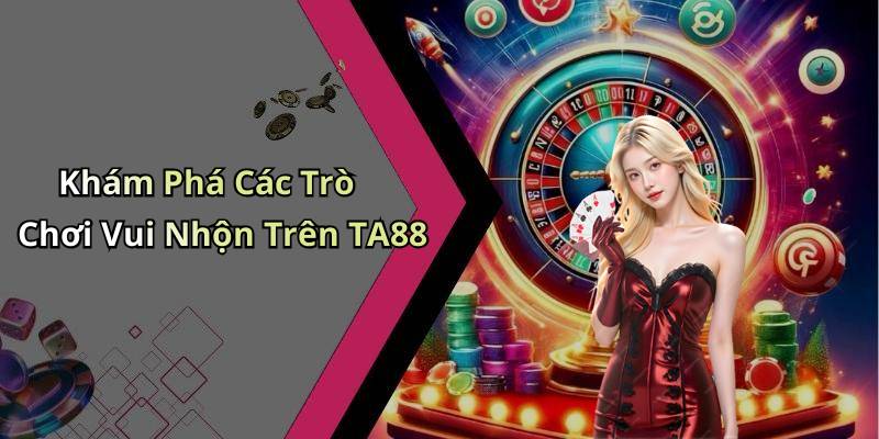Khám Phá Các Trò Chơi Vui Nhộn Trên TA88