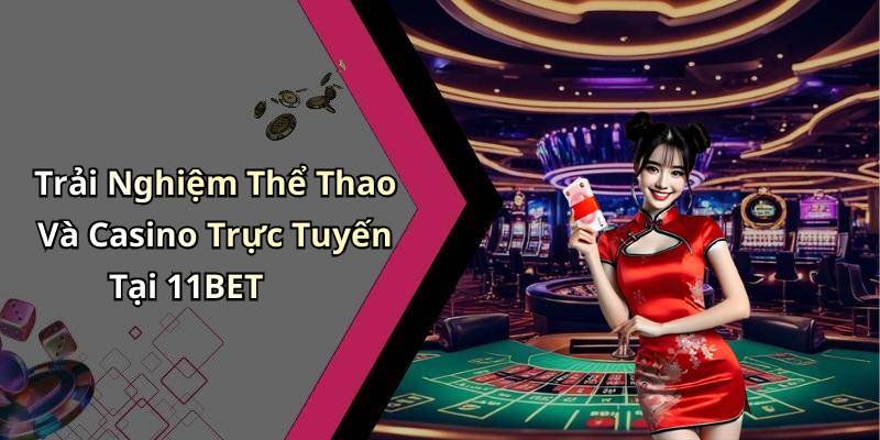 Trải Nghiệm Thể Thao Và Casino Trực Tuyến Tại 11BET