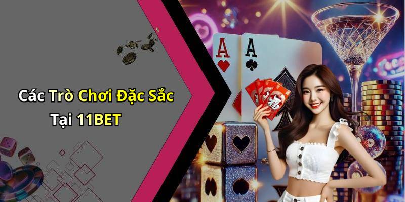 Các Trò Chơi Đặc Sắc Tại 11BET
