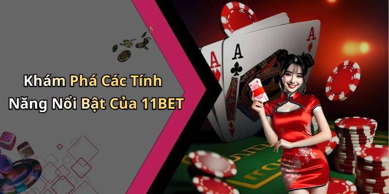 Khám Phá Các Tính Năng Nổi Bật Của 11BET