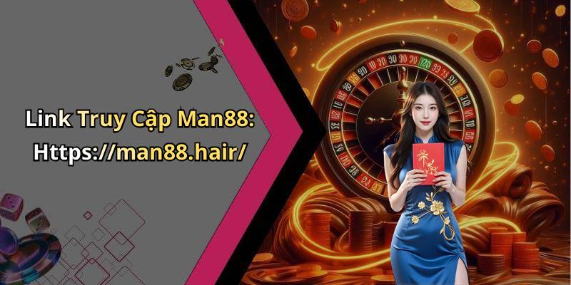 Link Truy Cập Man88: Https://man88.hair/