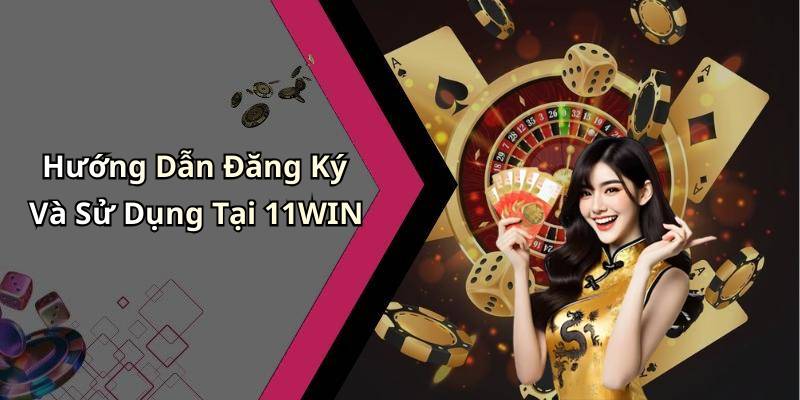 Hướng Dẫn Đăng Ký Và Sử Dụng Tại 11WIN